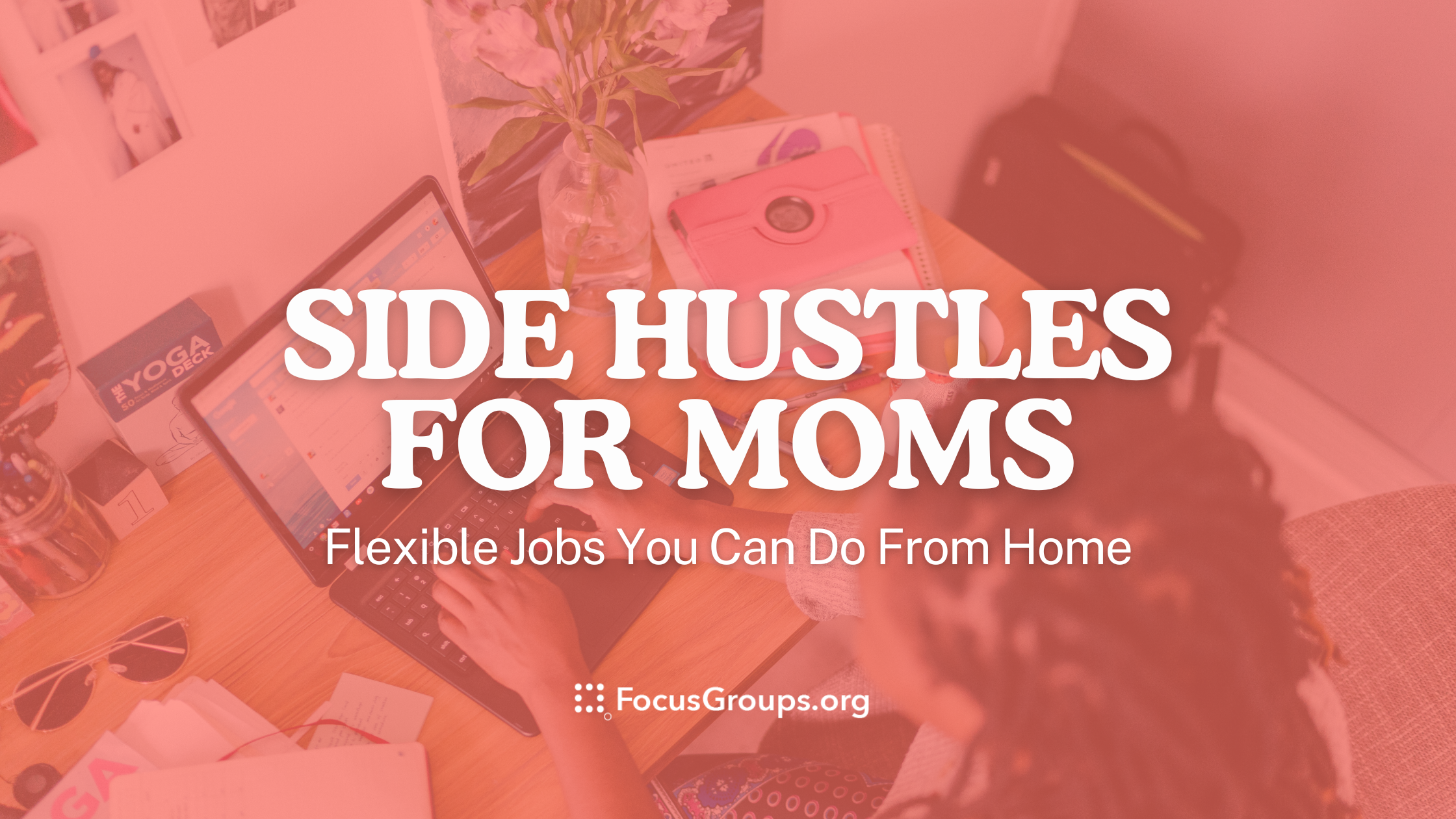 Side Hustles for Moms: Flexible Jobs You Can Do From Home
