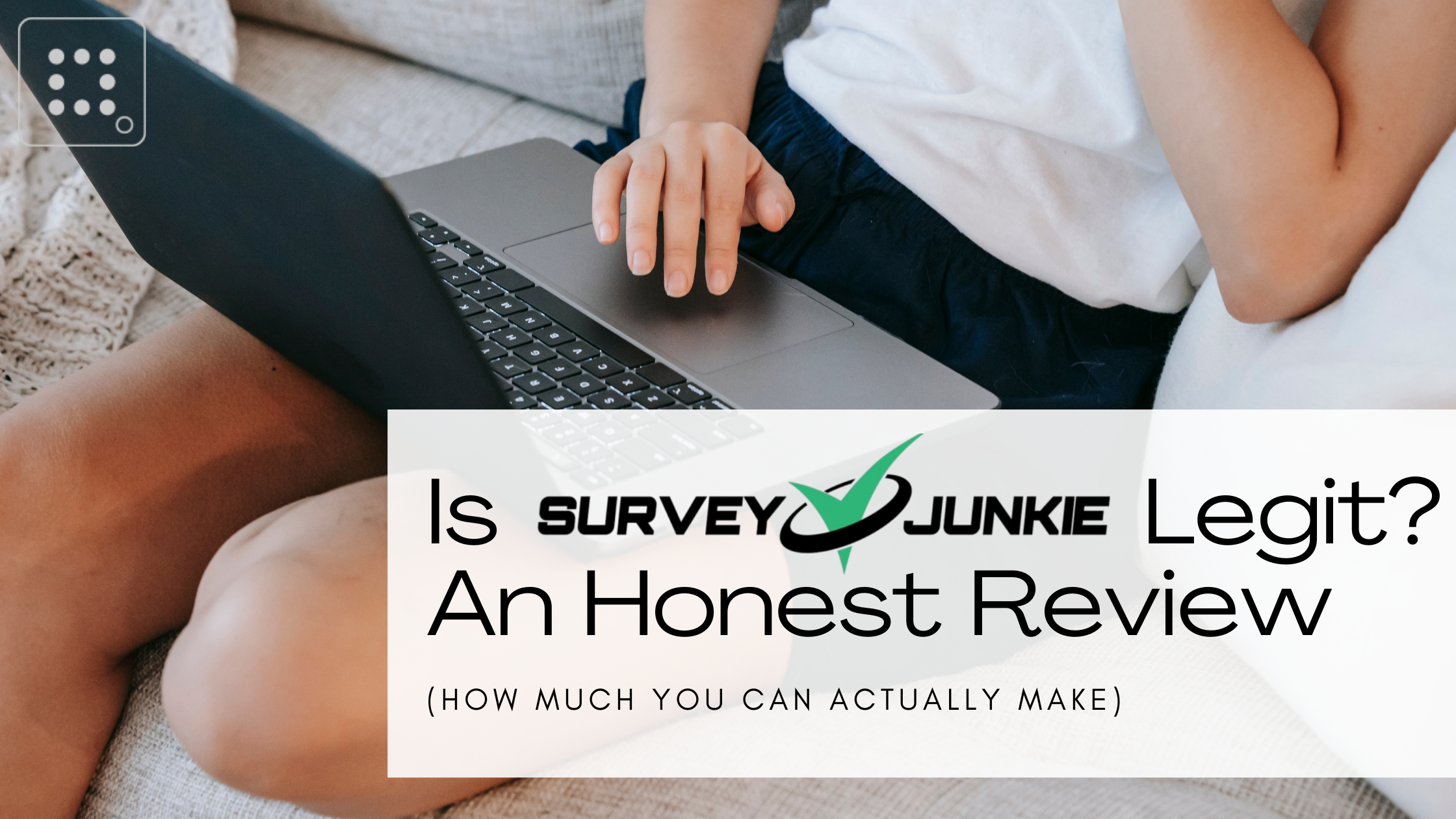 Is Survey Junkie Legit? An Honest Review (How Much You Can Actually Make)